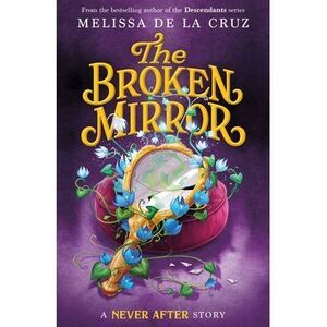 Never After: The Broken Mirror -- Melissa de la Cruz